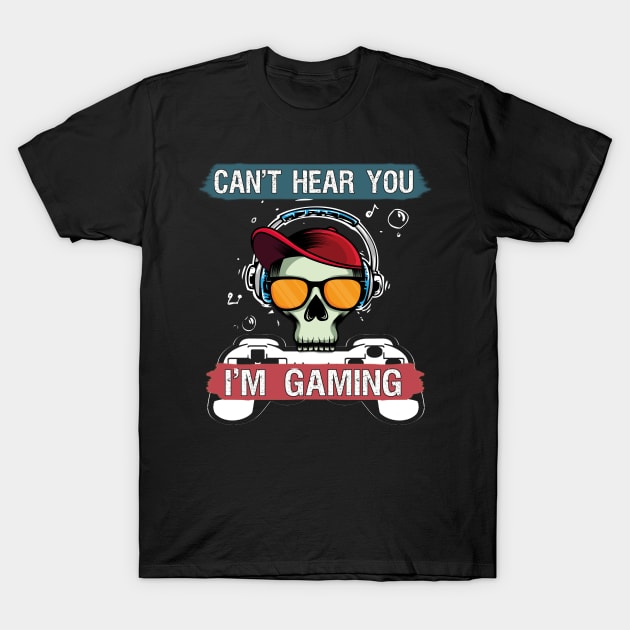Can't hear you i'm gaming T-Shirt by BuzzTeeStore